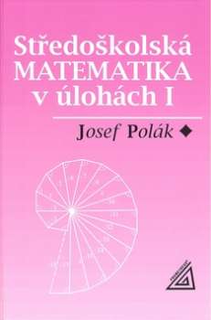 STŘEDOŠKOLSKÁ MATEMATIKA V ÚLOHÁCH I.